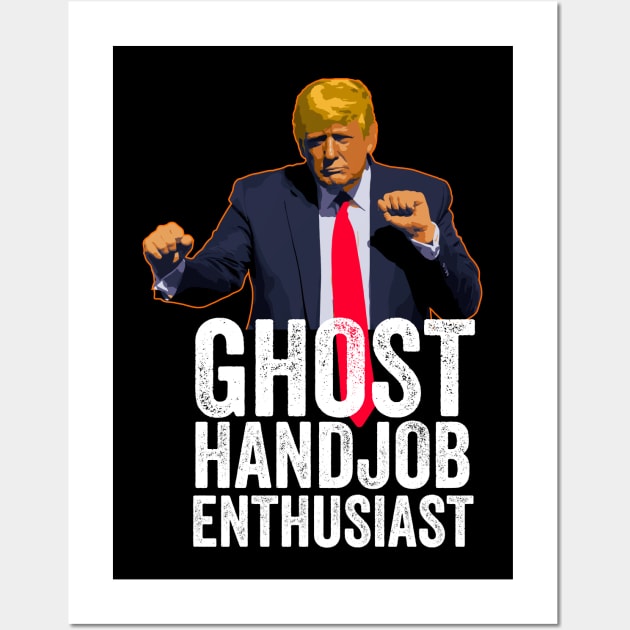 Funny Anti-Trump - Ghost Handjob Enthusiast Wall Art by Vector Deluxe